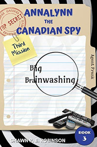 Annalynn the Canadian Spy : Big Brainwashing Annalynn the Canadian Spy : Big Brainwashing