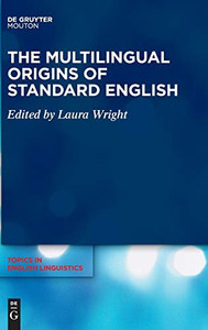 The Multilingual Origins of Standard English The Multilingual Origins of Standard English