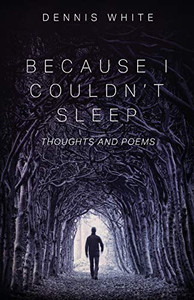 Because I Couldn't Sleep : Thoughts and Poems