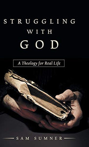 Struggling with God : A Theology for Real Life