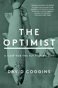 The Optimist : A Case for the Fly Fishing Life