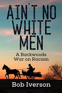 Ain't No White Men : A Backwoods War on Racism