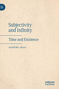 Subjectivity and Infinity : Time and Existence Subjectivity and Infinity : Time and Existence