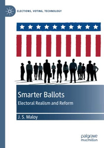 Smarter Ballots : Electoral Realism and Reform Smarter Ballots : Electoral Realism and Reform