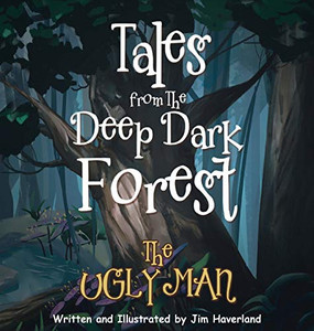 Tales from the Deep Dark Forest : The Ugly Man Tales from the Deep Dark Forest : The Ugly Man