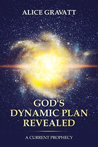 God's Dynamic Plan Revealed: A Current Prophecy God's Dynamic Plan Revealed: A Current Prophecy