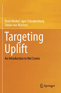 Targeting Uplift : An Introduction to Net Scores Targeting Uplift : An Introduction to Net Scores