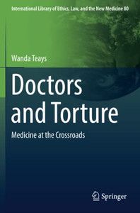 Doctors and Torture : Medicine at the Crossroads Doctors and Torture : Medicine at the Crossroads