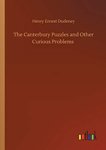 The Canterbury Puzzles and Other Curious Problems