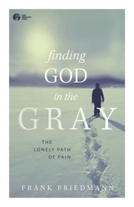 Finding God in the Gray : The Lonely Path of Pain