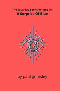 A Surprise Of Blue : The Saturday Books Volume 26 A Surprise Of Blue : The Saturday Books Volume 26