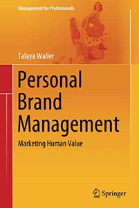 Personal Brand Management : Marketing Human Value Personal Brand Management : Marketing Human Value
