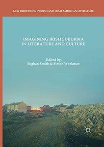 Imagining Irish Suburbia in Literature and Culture Imagining Irish Suburbia in Literature and Culture