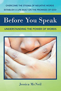 Before You Speak: Understanding the Power of Words Before You Speak: Understanding the Power of Words
