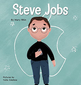 Steve Jobs : A Kid's Book About Changing the World Steve Jobs : A Kid's Book About Changing the World