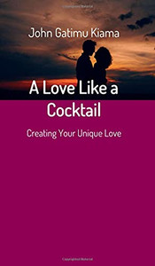 A Love Like a Cocktail : Creating Your Unique Love