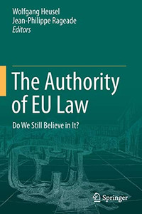 The Authority of EU Law : Do We Still Believe in It? The Authority of EU Law : Do We Still Believe in It?