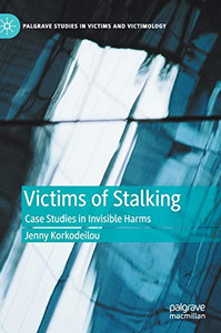 Victims of Stalking : Case Studies in Invisible Harms Victims of Stalking : Case Studies in Invisible Harms