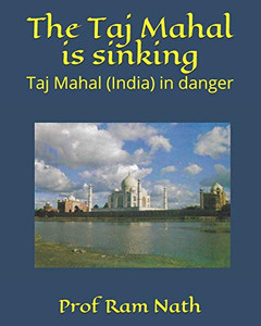 The Taj Mahal is Sinking : Taj Mahal (India) in Danger