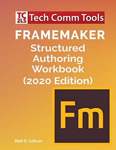 FrameMaker Structured Authoring Workbook (2020 Edition)