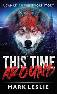 This Time Around : A Canadian Werewolf in New York Story