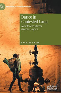 Dance in Contested Land : New Intercultural Dramaturgies Dance in Contested Land : New Intercultural Dramaturgies
