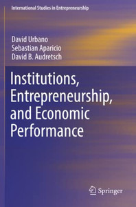 Institutions, Entrepreneurship, and Economic Performance Institutions, Entrepreneurship, and Economic Performance