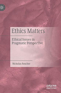 Ethics Matters : Ethical Issues in Pragmatic Perspective Ethics Matters : Ethical Issues in Pragmatic Perspective