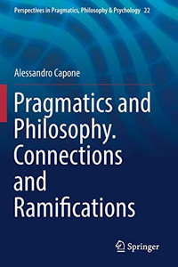 Pragmatics and Philosophy. Connections and Ramifications Pragmatics and Philosophy. Connections and Ramifications