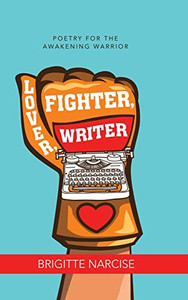 Lover, Fighter, Writer : Poetry for the Awakening Warrior
