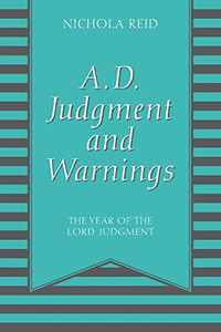 A.D. Judgment and Warnings: The Year Of The Lord Judgment A.D. Judgment and Warnings: The Year Of The Lord Judgment