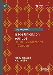 Trade Unions on YouTube : Online Revitalization in Sweden Trade Unions on YouTube : Online Revitalization in Sweden