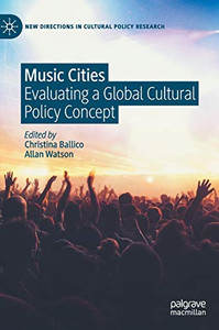 Music Cities : Evaluating a Global Cultural Policy Concept Music Cities : Evaluating a Global Cultural Policy Concept