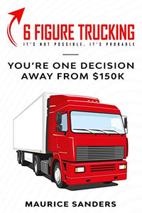 6 Figure Trucking: You're Only One Decision Away from $150k