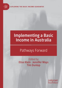 Implementing a Basic Income in Australia : Pathways Forward Implementing a Basic Income in Australia : Pathways Forward