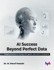 AI Success Beyond Perfect Data: Bridging enterprise AI strategy with agentic, data-driven LLM pipelines (English Edition)