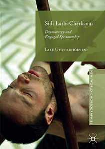 Sidi Larbi Cherkaoui : Dramaturgy and Engaged Spectatorship Sidi Larbi Cherkaoui : Dramaturgy and Engaged Spectatorship