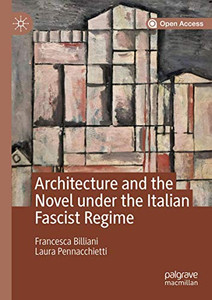 Architecture and the Novel under the Italian Fascist Regime Architecture and the Novel under the Italian Fascist Regime