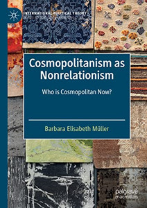 Cosmopolitanism as Nonrelationism : Who is Cosmopolitan Now?