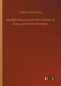 Starlight Ranch and Other Stories of Army Life On the Frontier