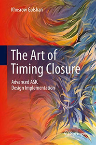 The Art of Timing Closure : Advanced ASIC Design Implementation The Art of Timing Closure : Advanced ASIC Design Implementation