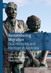 Remembering Migration : Oral Histories and Heritage in Australia Remembering Migration : Oral Histories and Heritage in Australia