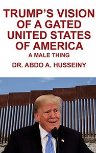 Trump's Vision of a Gated United States of America: A Male Thing Trump's Vision of a Gated United States of America: A Male Thing