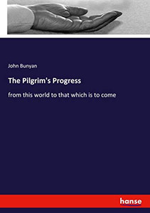 The Pilgrim's Progress : From this World to that which is to Come