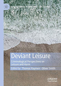 Deviant Leisure : Criminological Perspectives on Leisure and Harm Deviant Leisure : Criminological Perspectives on Leisure and Harm