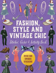 Fashion, Style and Vintage Chic Sticker, Color & Activity Book: Over 500 Unique Stickers