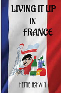 Living it Up in France : A Love of Travel, Adventure and Good Wine Living it Up in France : A Love of Travel, Adventure and Good Wine