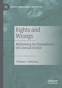 RIGHTS AND WRONGS : Rethinking the Foundations of Criminal Justice RIGHTS AND WRONGS : Rethinking the Foundations of Criminal Justice