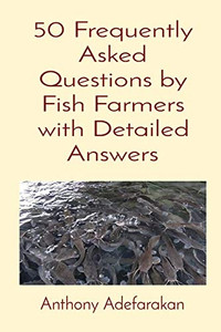 50 Frequently Asked Questions by Fish Farmers with Detailed Answers 50 Frequently Asked Questions by Fish Farmers with Detailed Answers