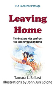 Leaving Home : Third Culture Kids Confront the Coronavirus Pandemic Leaving Home : Third Culture Kids Confront the Coronavirus Pandemic